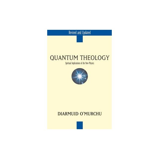 Quantum Theology: Spiritual Implications of the New Physics