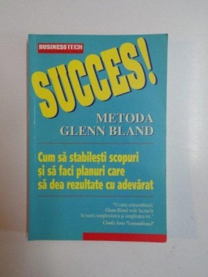 SUCCES , METODA GLENN BLAND , CUM SA STABILESTI SCOPURI SI SA FACI PLANURI CARE SA DEA REZULTATE CU ADEVARAT , 1999 foto