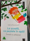 La scoala, ca pestele in apa!