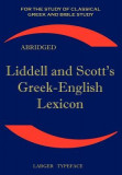 Liddell and Scott&#039;s Greek-English Lexicon, Abridged: Original Edition, Republished in Larger and Clearer Typeface