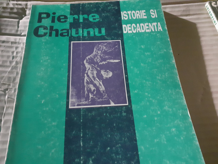 ISTORIE SI DECADENȚĂ - PIERRE CHAUNU, ED CLUSIUM 1995, 311 PAG