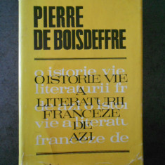 PIERRE DE BOISDEFFRE - O ISTORIE VIE A LITERATURII FRANCEZE DE AZI