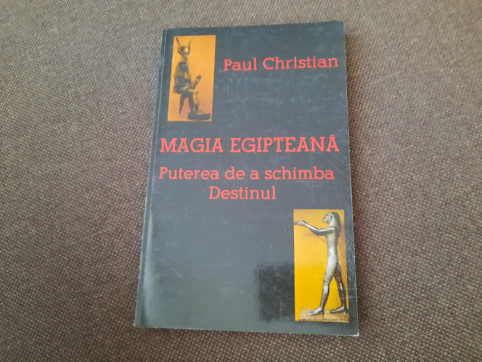 MAGIA EGIPTEANA . PUTEREA DE A SCHIMBA DESTINUL de PAUL CHRISTIAN , 1995