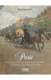 Paris. Napoleon al III-lea, baronul Haussmann si crearea unui oras al visurilor - Mary McAuliffe