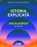 Istoria explicată. Bacalaureat de nota 10 - Paperback brosat - Horia Dumitru Oprea - Corint