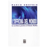Marco Onofrio - L&#039;officina del mondo. La scrittura poetica di Dante Maffia - 135137