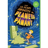 Cum să scapi definitiv de Planeta Păm&acirc;nt - Paul Noth