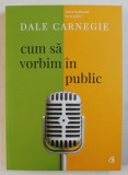 CUM SA VORBIM IN PUBLIC de DALE CARNEGIE , 2018