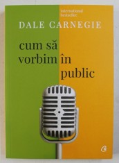 CUM SA VORBIM IN PUBLIC de DALE CARNEGIE , 2018 foto