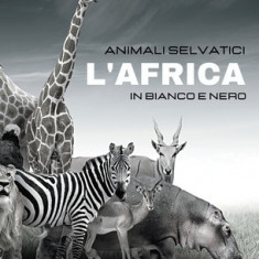 ANIMALI SELVATICI - L'Africa in Bianco e Nero: Album fotografico in bianco e nero per gli amanti della natura e degli animali