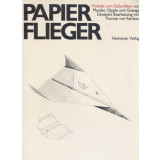 Papier Flieger. Modelle zum Selberfalten (Hartie aviator. Modele pentru auto-pliere)