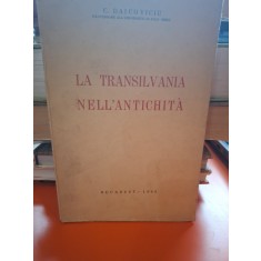 La Transilvania nell antichit&agrave; - C. Daicoviciu (text in limba italiana)