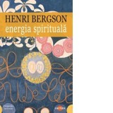 Energia spirituala - Henri Bergson