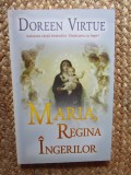 Maria Regina Ingerilor - Doreen Virtue - Carte Spiritualitate, Ezoterism, Dezvoltare Spirituala,limba romana, stare:noua