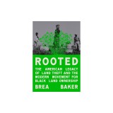 Rooted: The American Legacy of Land Theft &amp; the Modern Movement for Black Land Ownership