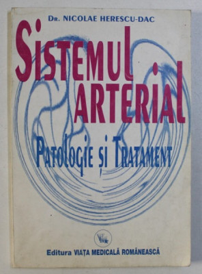 SISTEMUL ARTERIAL - PATOLOGIE SI TRATAMENT de NICOLAE HERESCU - DAC , 1996 foto