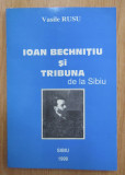 Vasile I. Rusu - Ioan Bechnitiu si Tribuna de la Sibiu (cu dedicatia autorului)