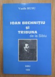 Vasile I. Rusu - Ioan Bechnitiu si Tribuna de la Sibiu (cu dedicatia autorului)