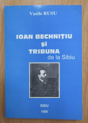 Vasile I. Rusu - Ioan Bechnitiu si Tribuna de la Sibiu (cu dedicatia autorului) foto