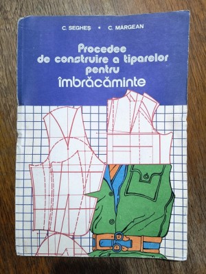 Procedee de construire a tiparelor pentru imbracaminte, Croitorie - C. Seghes / R7P1F foto