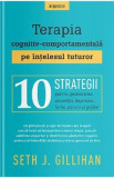 Terapia cognitiv-comportamentala pe intelesul tuturor - Seth J. Gillihan