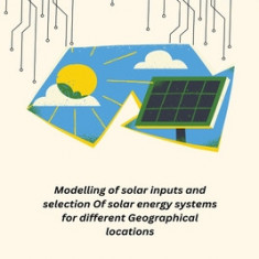 Modelling of solar inputs and selection Of solar energy systems for different Geographical locations