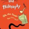 Dr. Seuss and Philosophy: Oh, the Thinks You Can Think!
