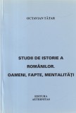 Octavian Tatar - Studii de istorie a Romanilor. Oameni, fapte, mentalitati