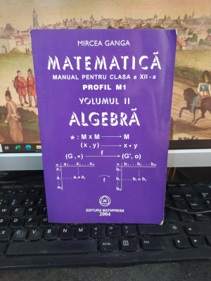 Ganga, Matematică manual clasa XII vol. II Algebră, Mathpress, Ploiești 2004 100 foto