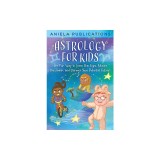 Astrology for Kids: The Fun Way to Learn Star Signs, Master the Zodiac, and Discover Your Potential Future!