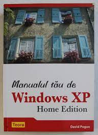 David Pogue - Manualul tău de WINDOWS XP ( Home Edition ) foto