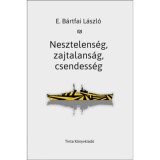 Nesztelens&eacute;g, zajtalans&aacute;g, csendess&eacute;g - E. B&aacute;rtfai L&aacute;szl&oacute;