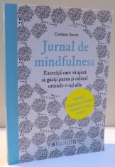 JURNAL DE MINDFULNESS , EXERCITII CARE VA AJUTA SA GASITI PACEA SI CALMUL ORIUNDE V-ATI AFLA de CORINNE SWEET , 2016 foto
