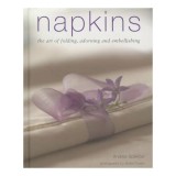 Napkins: The art of folding, adorning and embellishing