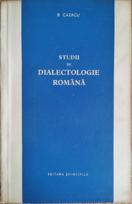 Studii de Dialectologie Romana - B. Cazacu foto