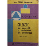 Petre Telinoiu - Culegere de exercitii si probleme de aritmetica clasele IV - VIII (editia 1991)