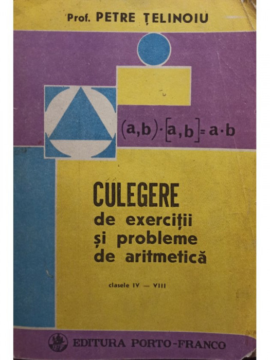 Petre Telinoiu - Culegere de exercitii si probleme de aritmetica clasele IV - VIII (editia 1991)