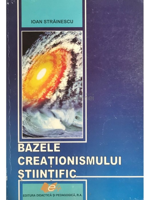 Ioan Strainescu - Bazele creationismului stiintific (Editia: 2007)