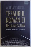 TEZAURUL ROMANIEI DE LA MOSCOVA - INVENTARUL UNEI ISTORII DE O SUTA DE ANI de MARIAN VOICU, 2016