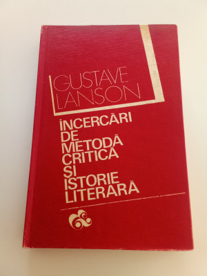 ISTORIE DE METODA CRITICA SI ISTORIE LITERARĂ - GUSTAVE LANSON foto