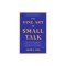 The Fine Art of Small Talk: How to Start a Conversation, Keep It Going, Build Networking Skills - And Leave a Positive Impression!
