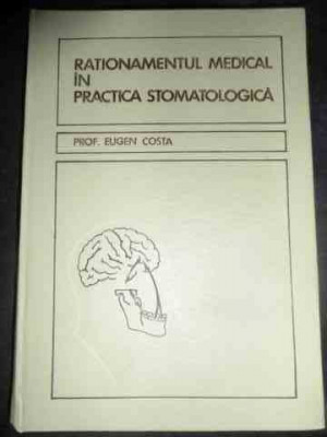 Rationamentul Medical In Practica Stomatologica - Eugen Costa ,545232 foto