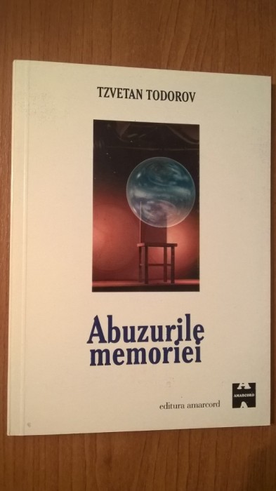 Tzvetan Todorov - Abuzurile memoriei (Editura Amarcord, 1999)