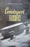 Convingeri Filosofice - Petru Panzaru, Editura Albatros 1972, Carte Filosofie, Limba Romana, 272 Pagini