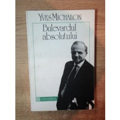 BULEVARDUL ABSOLUTULUI de YVES MICHALON , Bucuresti 1992