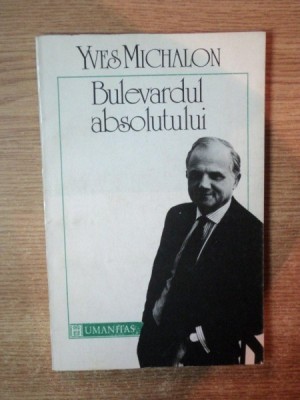BULEVARDUL ABSOLUTULUI de YVES MICHALON , Bucuresti 1992 foto