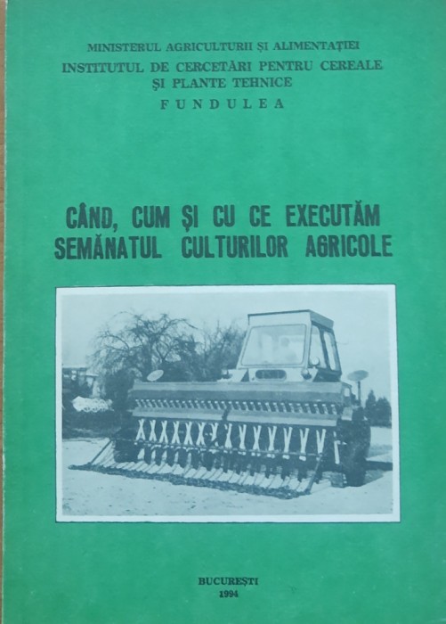 Cand Cum Si Cu Ce Executam Semanatul Culturilor Agricole - Vasile Popescu (1994)