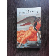 PE NEASTEPTATE, UN INGER - JAIME BAYLY