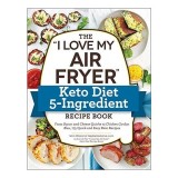 Cumpara ieftin I Love My Air Fryer Keto Diet 5-Ingredient Recipe Book