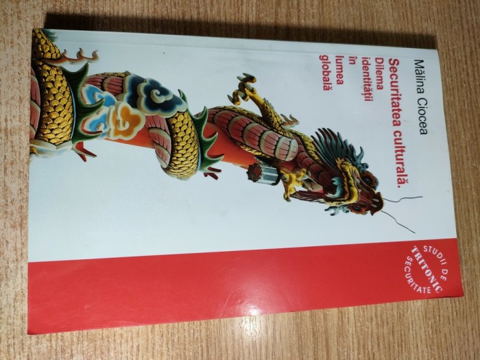 Securitatea culturala. Dilema identitatii in lumea globala - Malina Ciocea (Editura Tritonic, 2009)